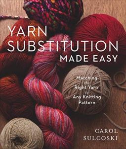 Yarn Substitution Made Easy di Carol Sulcoski